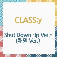 클라씨(CLASS:y) - Shut Down -Jp Ver.- (채원 Ver.)(CD)
