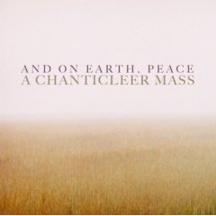 And On Earth, Peace - A Chanticleer Mass 