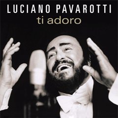 Luciano Pavarotti - Ti Adoro